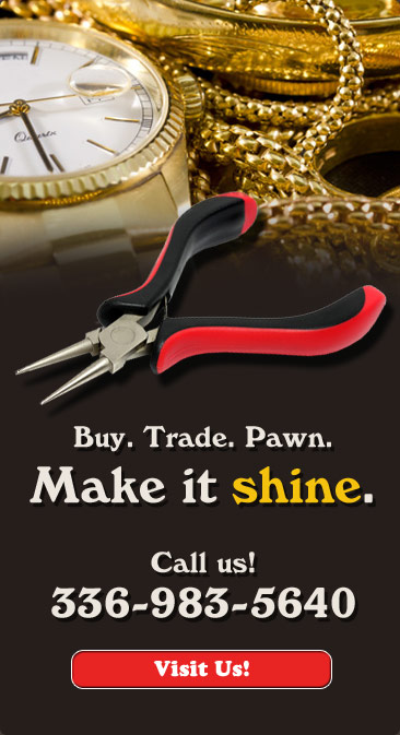 Buy. Trade. Pawn. Make it shine. Call us! 336-983-5640. Visit Us.